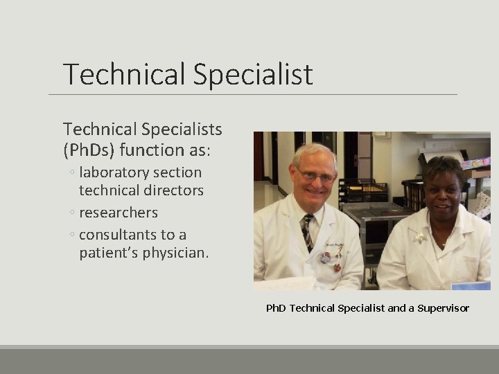 Technical Specialists (Ph. Ds) function as: ◦ laboratory section technical directors ◦ researchers ◦