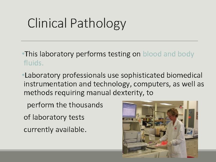 Clinical Pathology • This laboratory performs testing on blood and body fluids. • Laboratory