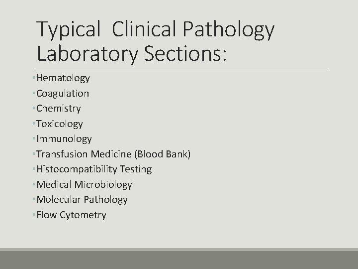 Typical Clinical Pathology Laboratory Sections: • Hematology • Coagulation • Chemistry • Toxicology •