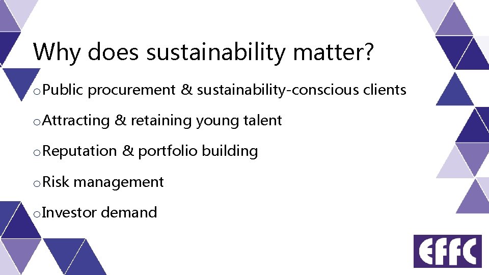Why does sustainability matter? o Public procurement & sustainability-conscious clients o Attracting & retaining