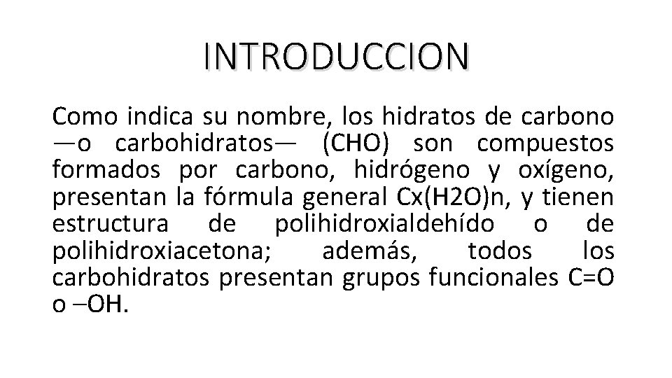 INTRODUCCION Como indica su nombre, los hidratos de carbono —o carbohidratos— (CHO) son compuestos