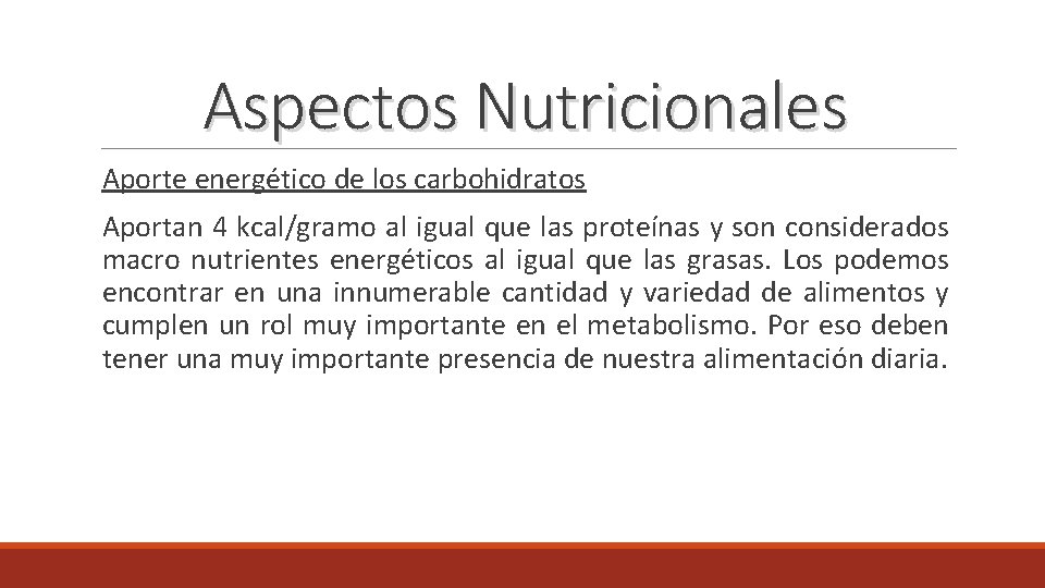 Aspectos Nutricionales Aporte energético de los carbohidratos Aportan 4 kcal/gramo al igual que las
