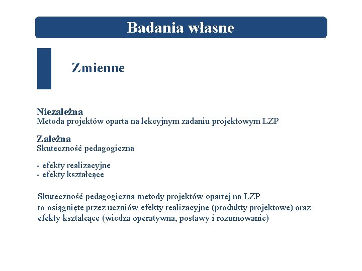 Badania własne Zmienne Niezależna Metoda projektów oparta na lekcyjnym zadaniu projektowym LZP Zależna Skuteczność