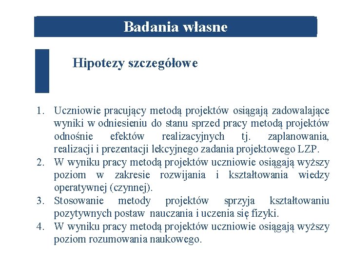 Badania własne Hipotezy szczegółowe 1. Uczniowie pracujący metodą projektów osiągają zadowalające wyniki w odniesieniu