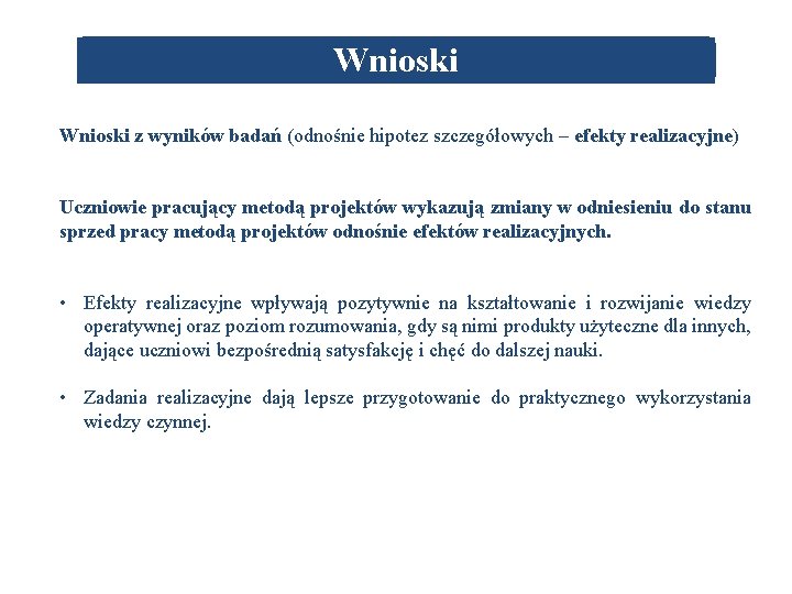 Wnioski z wyników badań (odnośnie hipotez szczegółowych – efekty realizacyjne) Uczniowie pracujący metodą projektów