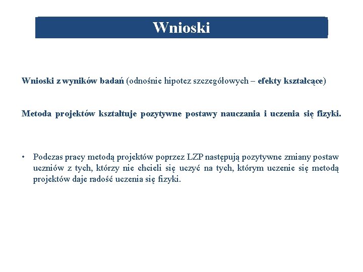 Wnioski z wyników badań (odnośnie hipotez szczegółowych – efekty kształcące) Metoda projektów kształtuje pozytywne