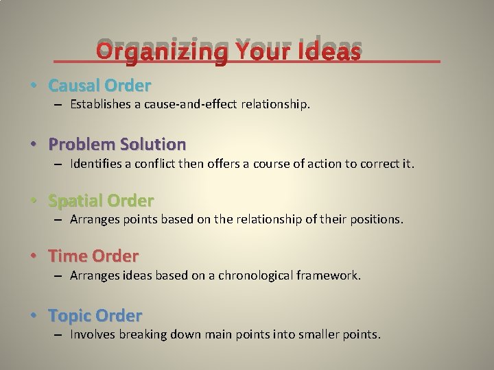 Organizing Your Ideas • Causal Order – Establishes a cause-and-effect relationship. • Problem Solution