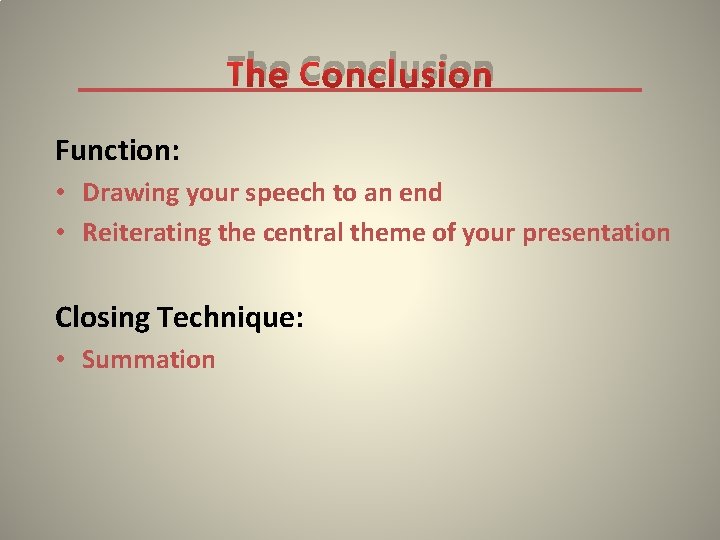 The Conclusion Function: • Drawing your speech to an end • Reiterating the central
