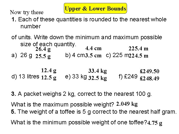 Upper & Lower Bounds Now try these 1. Each of these quantities is rounded