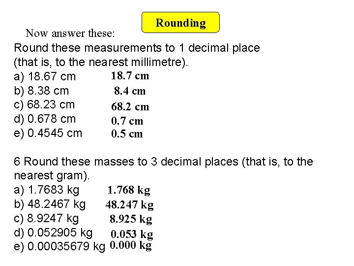 Rounding Now answer these: Round these measurements to 1 decimal place (that is, to