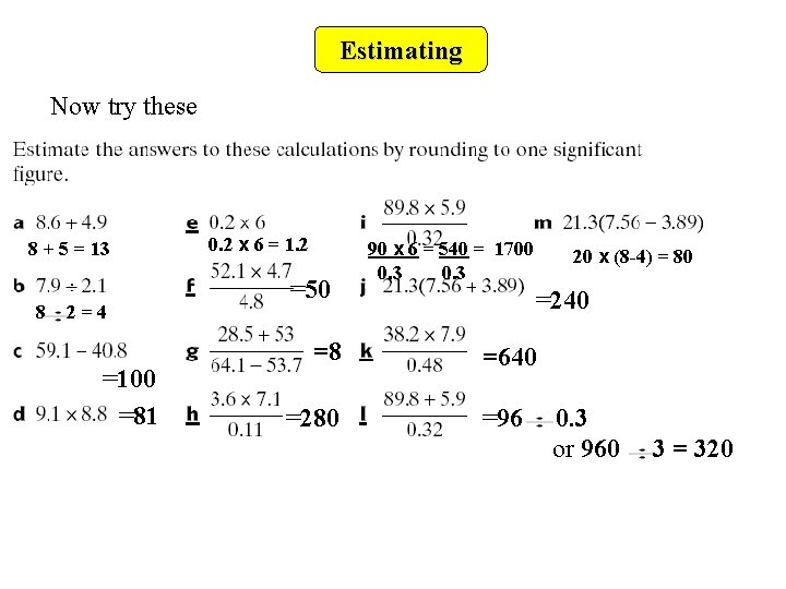 Estimating Now try these 8 + 5 = 13 8 2=4 =100 =81 0.