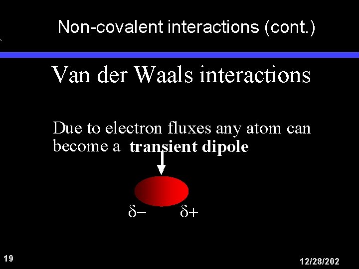 Non-covalent interactions (cont. ) Van der Waals interactions Due to electron fluxes any atom