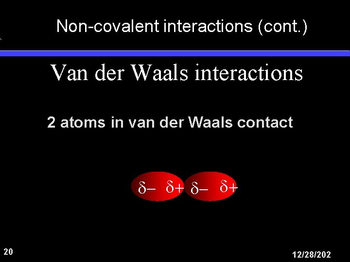 Non-covalent interactions (cont. ) Van der Waals interactions 2 atoms in van der Waals