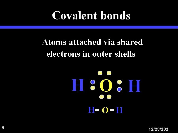 Covalent bonds Atoms attached via shared electrons in outer shells C C H O