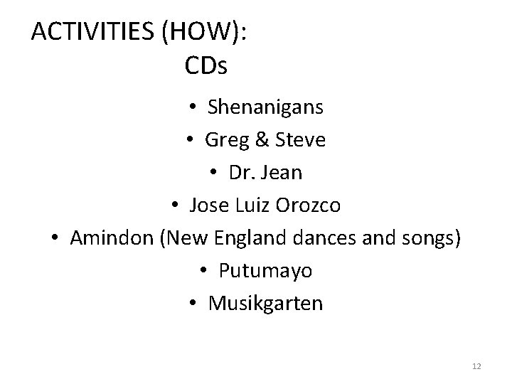 ACTIVITIES (HOW): CDs • Shenanigans • Greg & Steve • Dr. Jean • Jose