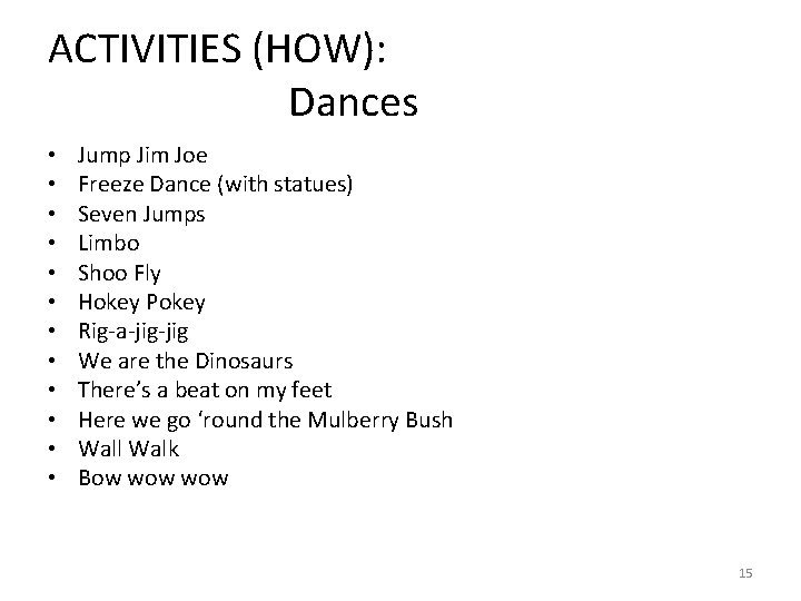 ACTIVITIES (HOW): Dances • • • Jump Jim Joe Freeze Dance (with statues) Seven