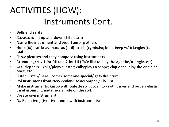 ACTIVITIES (HOW): Instruments Cont. • • • Bells and cards Cabasa: run it up