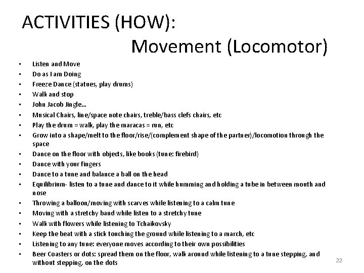 ACTIVITIES (HOW): Movement (Locomotor) • • • • • Listen and Move Do as