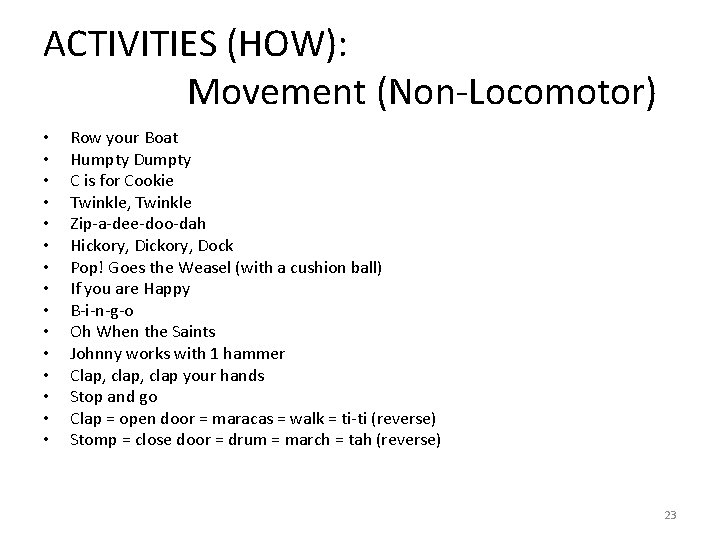 ACTIVITIES (HOW): Movement (Non-Locomotor) • • • • Row your Boat Humpty Dumpty C