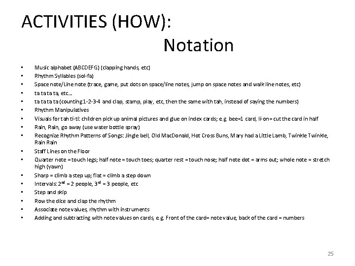 ACTIVITIES (HOW): Notation • • • • • Music alphabet (ABCDEFG) (clapping hands, etc)