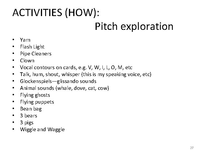 ACTIVITIES (HOW): Pitch exploration • • • • Yarn Flash Light Pipe Cleaners Clown