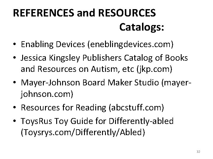 REFERENCES and RESOURCES Catalogs: • Enabling Devices (eneblingdevices. com) • Jessica Kingsley Publishers Catalog