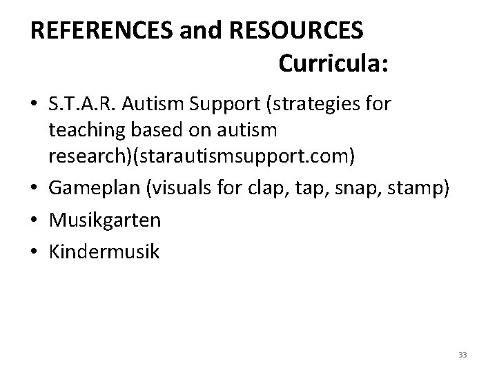 REFERENCES and RESOURCES Curricula: • S. T. A. R. Autism Support (strategies for teaching