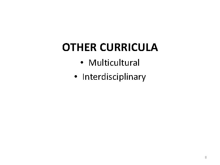 OTHER CURRICULA • Multicultural • Interdisciplinary 8 