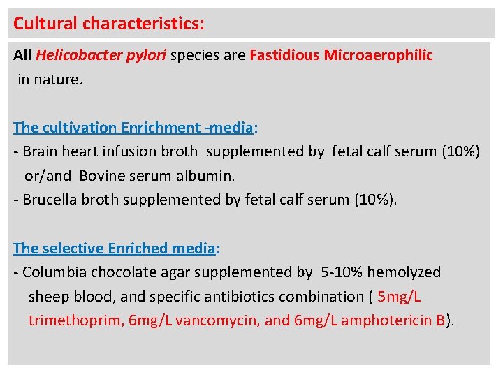 Cultural characteristics: All Helicobacter pylori species are Fastidious Microaerophilic in nature. The cultivation Enrichment