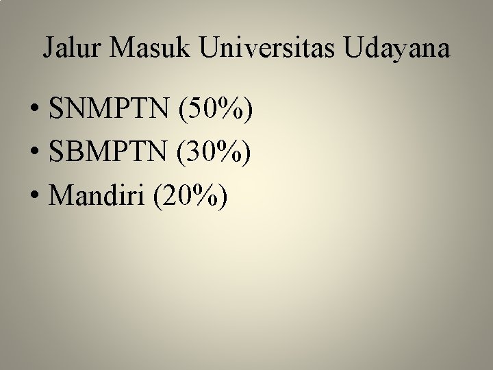 Jalur Masuk Universitas Udayana • SNMPTN (50%) • SBMPTN (30%) • Mandiri (20%) 