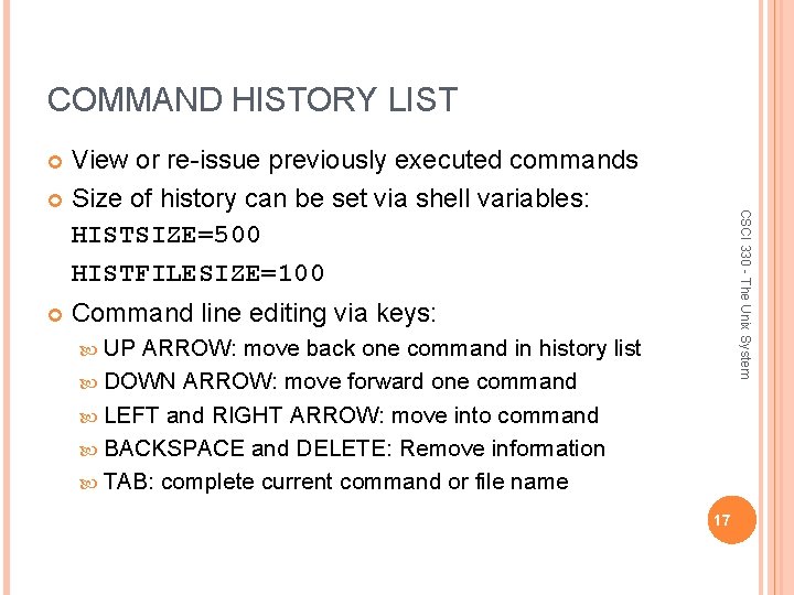 COMMAND HISTORY LIST View or re-issue previously executed commands Size of history can be