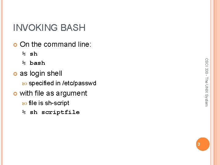 INVOKING BASH On the command line: as login shell specified CSCI 330 - The