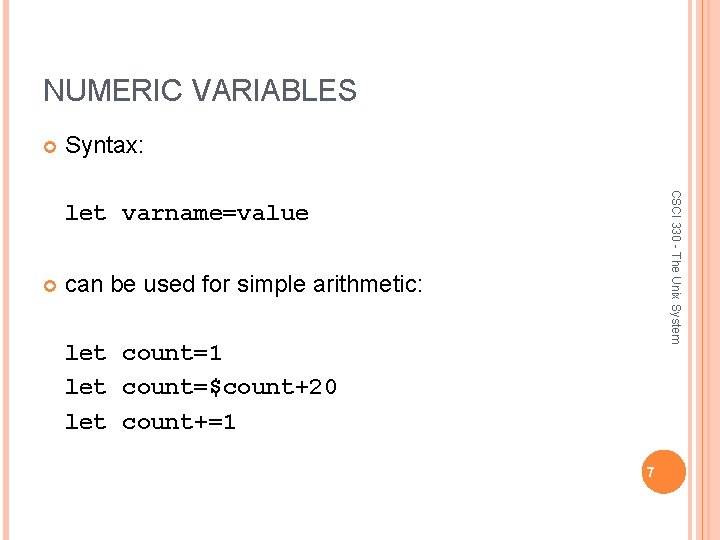 NUMERIC VARIABLES Syntax: CSCI 330 - The Unix System let varname=value can be used