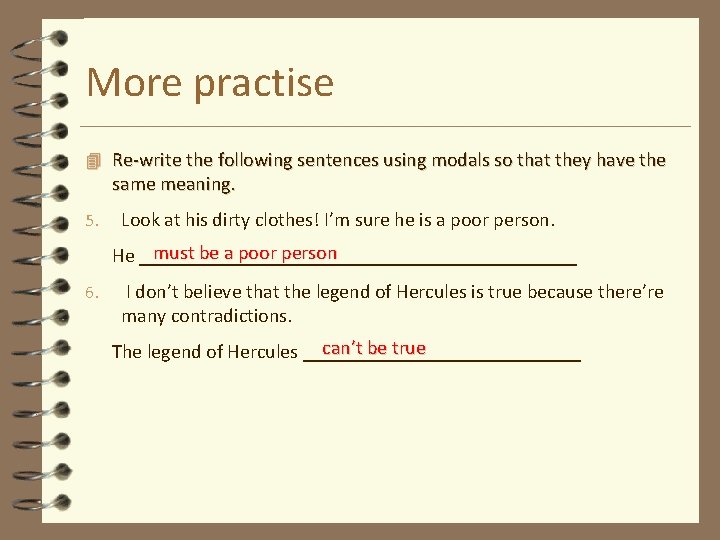 More practise 4 Re-write the following sentences using modals so that they have the