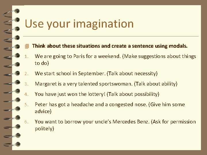 Use your imagination 4 Think about these situations and create a sentence using modals.