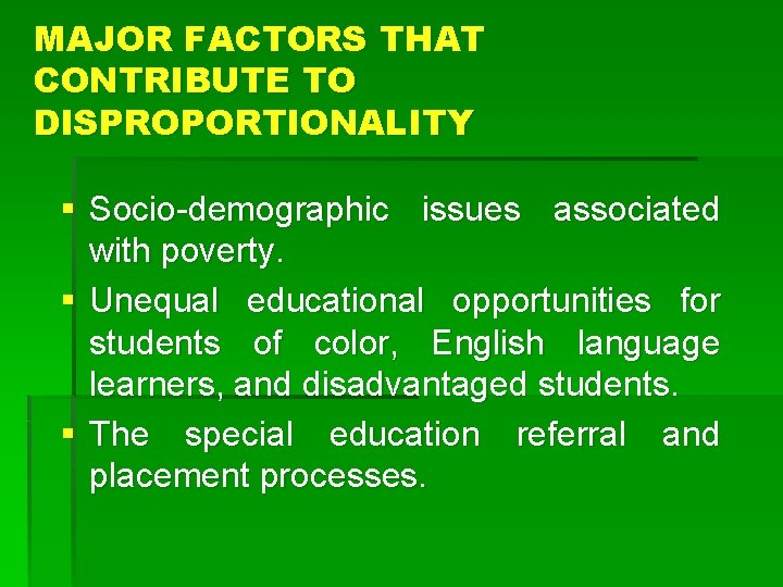 MAJOR FACTORS THAT CONTRIBUTE TO DISPROPORTIONALITY § Socio-demographic issues associated with poverty. § Unequal