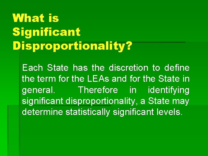 What is Significant Disproportionality? Each State has the discretion to define the term for