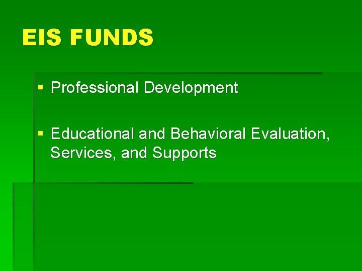 EIS FUNDS § Professional Development § Educational and Behavioral Evaluation, Services, and Supports 