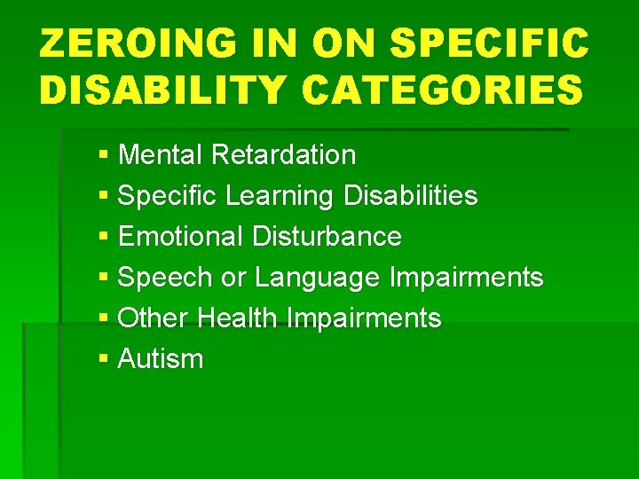 ZEROING IN ON SPECIFIC DISABILITY CATEGORIES § Mental Retardation § Specific Learning Disabilities §