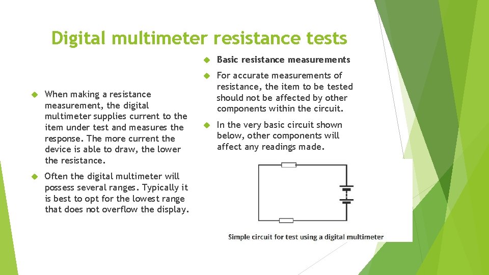 Digital multimeter resistance tests When making a resistance measurement, the digital multimeter supplies current
