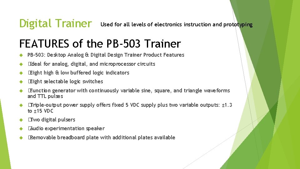 Digital Trainer Used for all levels of electronics instruction and prototyping FEATURES of the