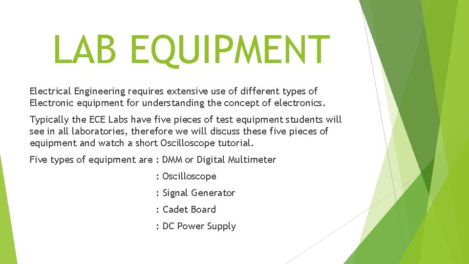 LAB EQUIPMENT Electrical Engineering requires extensive use of different types of Electronic equipment for