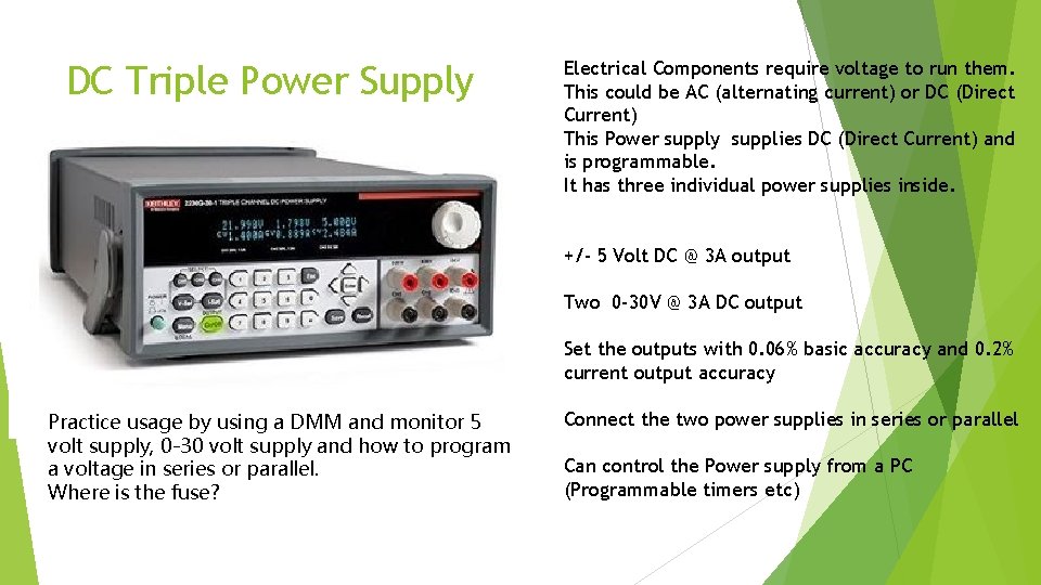 DC Triple Power Supply Electrical Components require voltage to run them. This could be