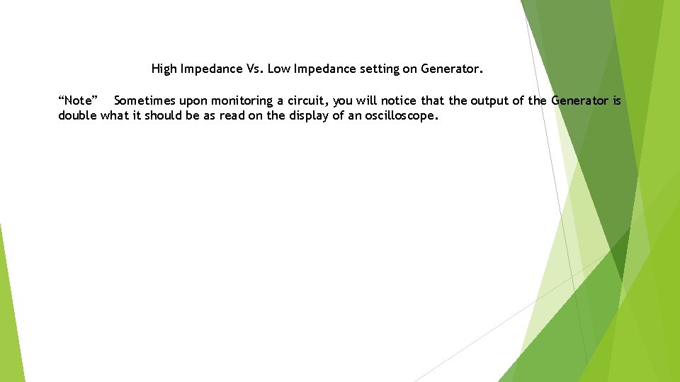 High Impedance Vs. Low Impedance setting on Generator. “Note” Sometimes upon monitoring a circuit,