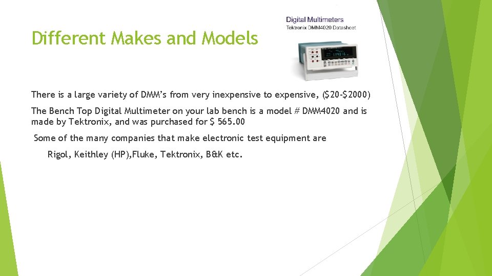 Different Makes and Models There is a large variety of DMM’s from very inexpensive