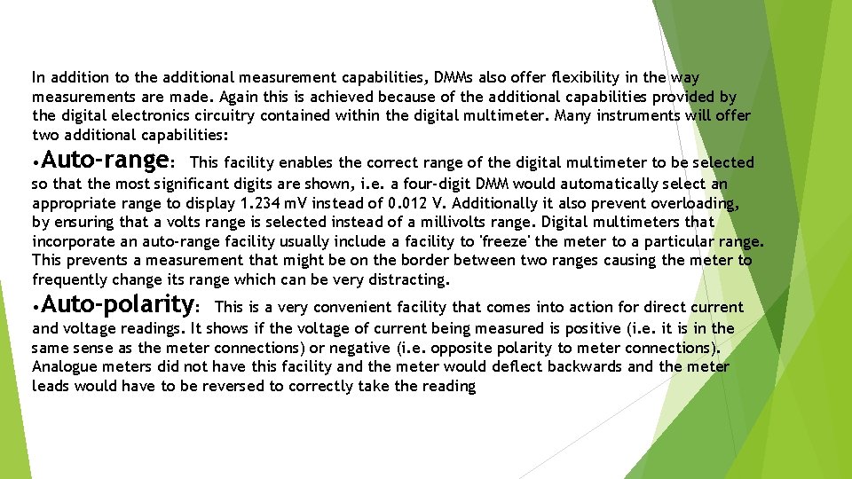 In addition to the additional measurement capabilities, DMMs also offer flexibility in the way
