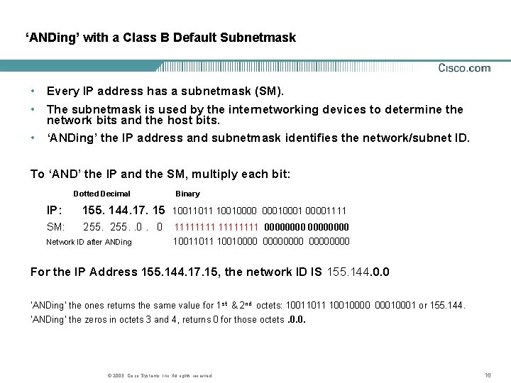 ‘ANDing’ with a Class B Default Subnetmask • Every IP address has a subnetmask