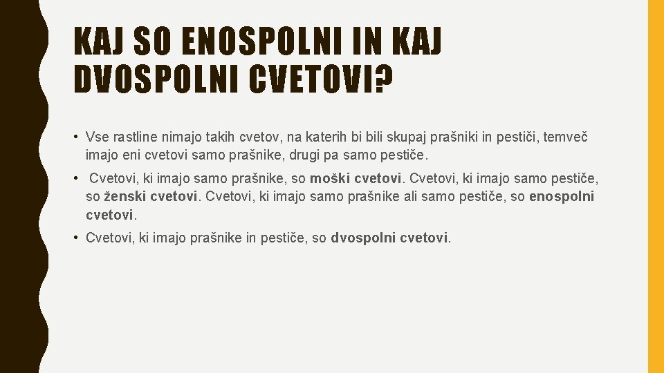 KAJ SO ENOSPOLNI IN KAJ DVOSPOLNI CVETOVI? • Vse rastline nimajo takih cvetov, na