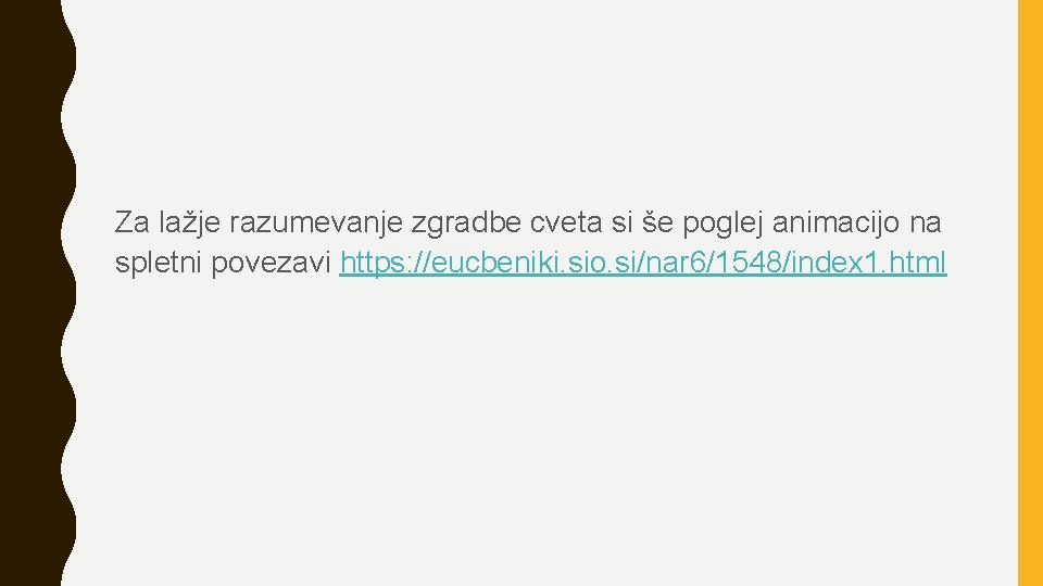 Za lažje razumevanje zgradbe cveta si še poglej animacijo na spletni povezavi https: //eucbeniki.