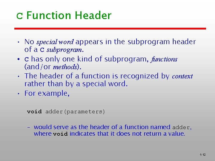 C Function Header • No special word appears in the subprogram header of a